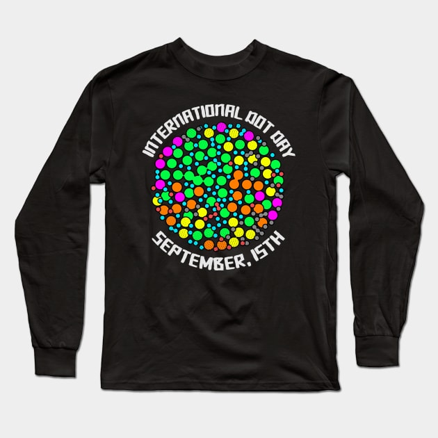 'Colorful Dots September 15th' International Dot Day Gift Long Sleeve T-Shirt by ourwackyhome